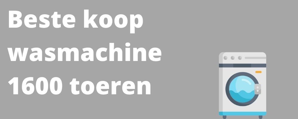 Wasmachine 1600 toeren beste koop