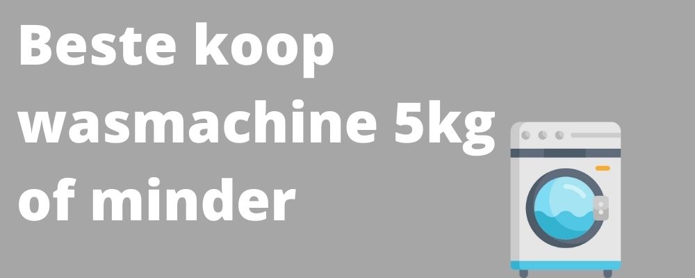 Wasmachine beste koop 5 kg