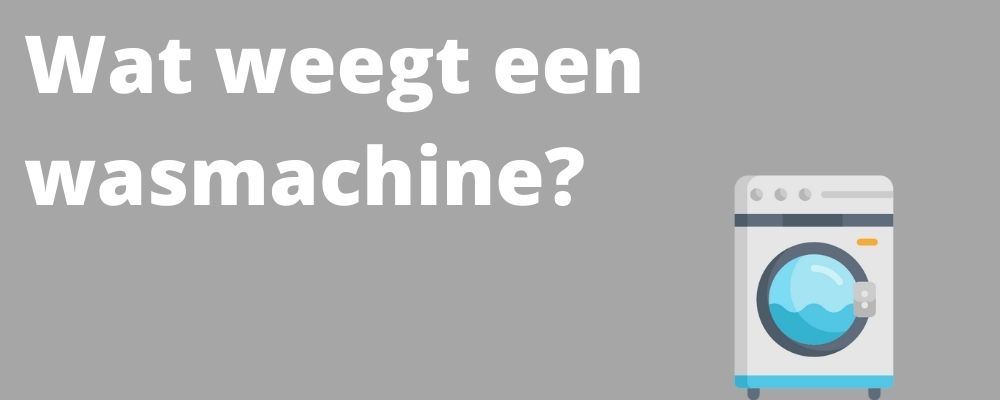 Wat weegt een wasmachine