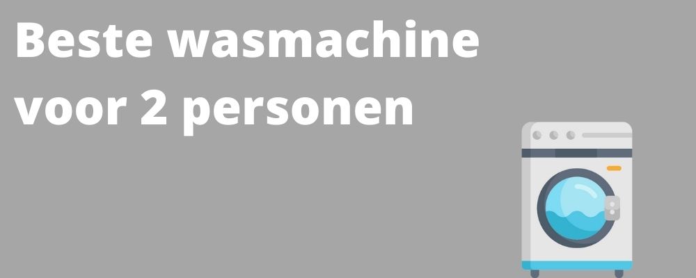 beste wasmachine voor 2 personen