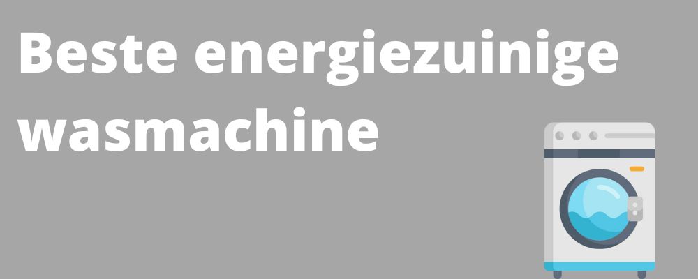 Beste energiezuinige wasmachine