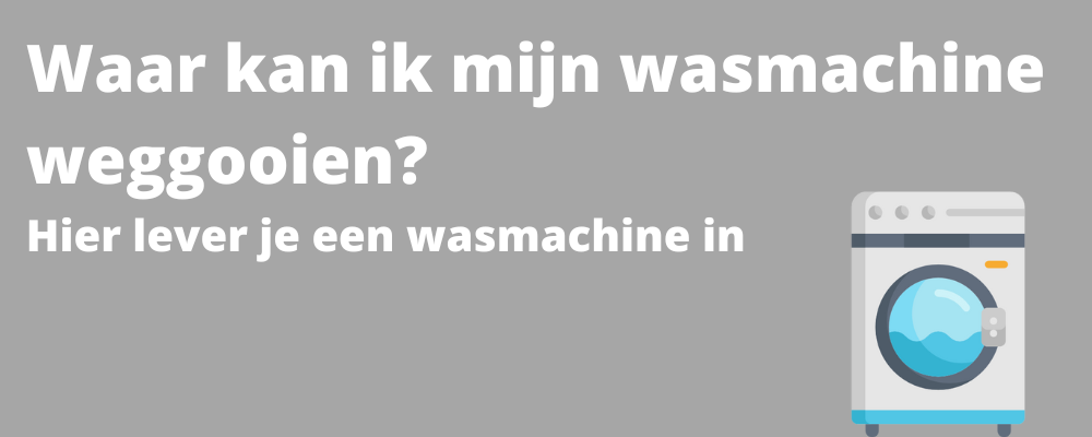 Wasmachine weggooien of inleveren